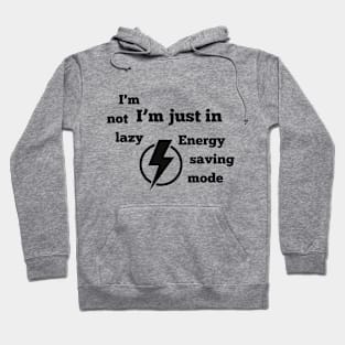 I'm not lazy,i'm just in energy saving mode Hoodie